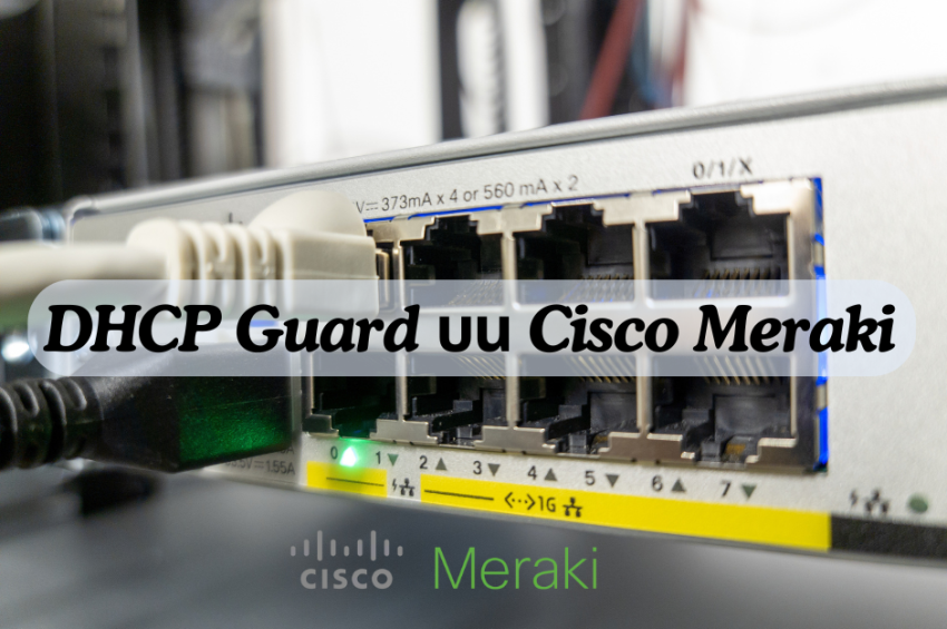 DHCP Guard บน Cisco Meraki